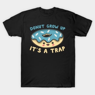 Donut Grow Up It's A Trap T-Shirt